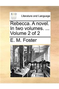 Rebecca. a Novel. in Two Volumes. ... Volume 2 of 2