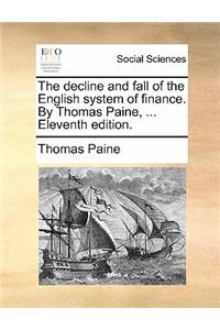 The Decline and Fall of the English System of Finance. by Thomas Paine, ... Eleventh Edition.