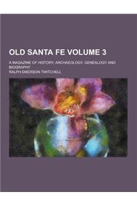 Old Santa Fe; A Magazine of History, Archaeology, Genealogy and Biography Volume 3
