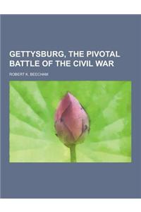 Gettysburg, the Pivotal Battle of the Civil War
