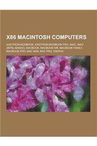 X86 Macintosh Computers: Axiotron Modbook, Axiotron Modbook Pro, iMac, iMac (Intel-Based), Macbook, Macbook Air, Macbook Family, Macbook Pro, M