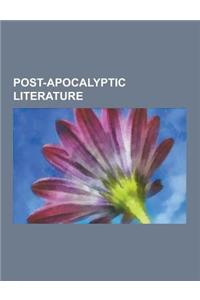 Post-Apocalyptic Literature: Post-Apocalyptic Comics, Post-Apocalyptic Novels, Post-Apocalyptic Short Stories, Post-Apocalyptic Short Story Collect