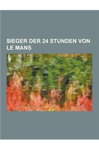 Sieger Der 24 Stunden Von Le Mans: Mike Hawthorn, Hans-Joachim Stuck, Jochen Mass, Jacky Ickx, Mike Rockenfeller, Jose Froilan Gonzalez, Jochen Rindt,