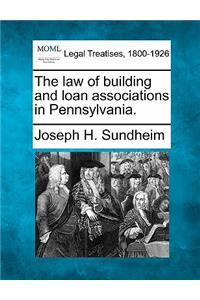 Law of Building and Loan Associations in Pennsylvania.