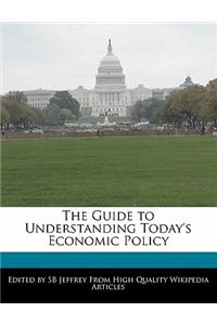 The Guide to Understanding Today's Economic Policy