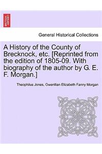 History of the County of Brecknock, etc. [Reprinted from the edition of 1805-09. With biography of the author by G. E. F. Morgan.]
