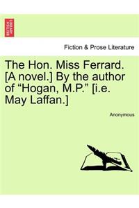 The Hon. Miss Ferrard. [A Novel.] by the Author of 