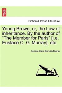 Young Brown; Or, the Law of Inheritance. by the Author of 