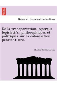 de La Transportation. Aperc Us Le Gislatifs, Philosophiques Et Politiques Sur La Colonisation Pe Nitentiaire.
