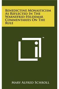 Benedictine Monasticism As Reflected In The Warnefrid-Hildemar Commentaries On The Rule