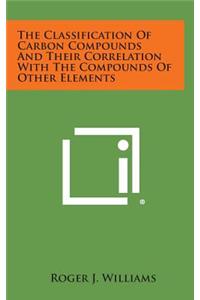 The Classification of Carbon Compounds and Their Correlation with the Compounds of Other Elements