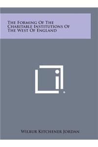 The Forming of the Charitable Institutions of the West of England