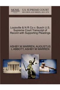 Louisville & N R Co V. Busch U.S. Supreme Court Transcript of Record with Supporting Pleadings