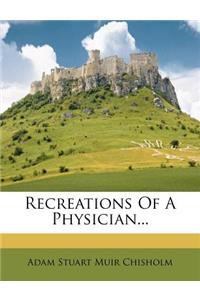 Recreations of a Physician...