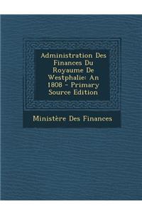 Administration Des Finances Du Royaume de Westphalie: An 1808