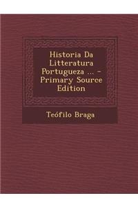 Historia Da Litteratura Portugueza ...