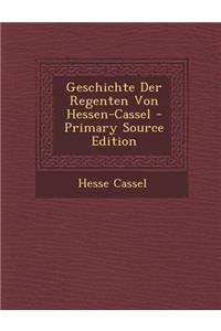 Geschichte Der Regenten Von Hessen-Cassel