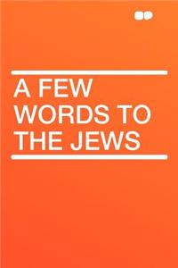 A Few Words to the Jews