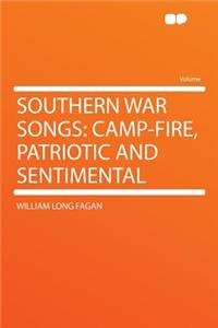 Southern War Songs: Camp-Fire, Patriotic and Sentimental