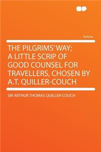 The Pilgrims' Way; A Little Scrip of Good Counsel for Travellers, Chosen by A.T. Quiller-Couch