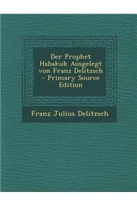 Der Prophet Habakuk Ausgelegt Von Franz Delitzsch