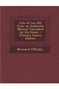 Life of Leo XIII from an Authentic Memoir Furnished by His Order
