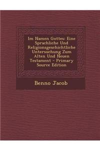 Im Namen Gottes: Eine Sprachliche Und Religionsgeschichtliche Untersuchung Zum Alten Und Neuen Testament