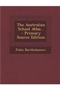 The Australian School Atlas...