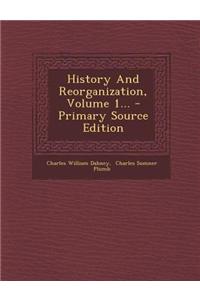 History and Reorganization, Volume 1... - Primary Source Edition