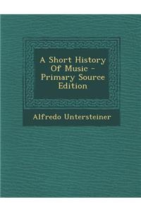 A Short History of Music - Primary Source Edition