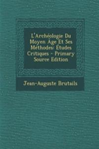 L'Archeologie Du Moyen Age Et Ses Methodes