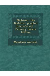 Nichiren, the Buddhist Prophet [Microform]