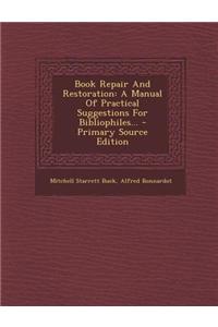 Book Repair and Restoration: A Manual of Practical Suggestions for Bibliophiles...