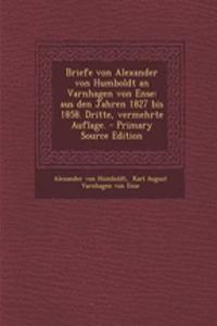 Briefe Von Alexander Von Humboldt an Varnhagen Von Ense