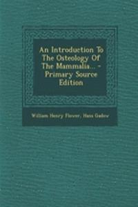 An Introduction to the Osteology of the Mammalia... - Primary Source Edition