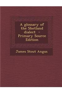 A Glossary of the Shetland Dialect