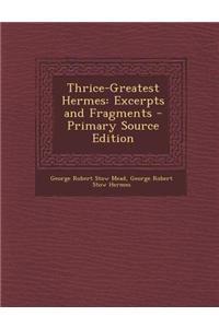 Thrice-Greatest Hermes: Excerpts and Fragments