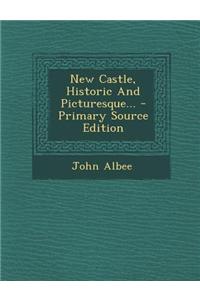 New Castle, Historic and Picturesque... - Primary Source Edition