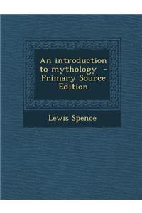 An Introduction to Mythology - Primary Source Edition