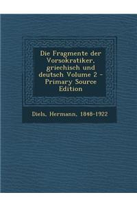 Fragmente Der Vorsokratiker, Griechisch Und Deutsch Volume 2 - Primary Source Edition