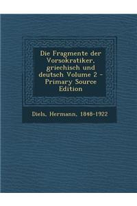 Die Fragmente Der Vorsokratiker, Griechisch Und Deutsch Volume 2 - Primary Source Edition