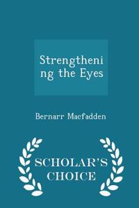 Strengthening the Eyes - Scholar's Choice Edition
