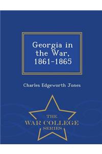 Georgia in the War, 1861-1865 - War College Series