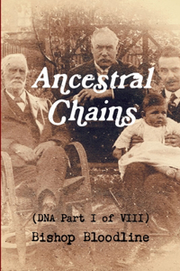 Ancestral Chains (DNA Part I of VIII) Bishop Bloodline