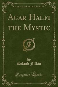 Agar Halfi the Mystic (Classic Reprint)