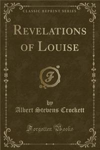 Revelations of Louise (Classic Reprint)