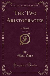 The Two Aristocracies, Vol. 2 of 3: A Novel (Classic Reprint)