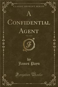 A Confidential Agent, Vol. 1 of 2 (Classic Reprint)