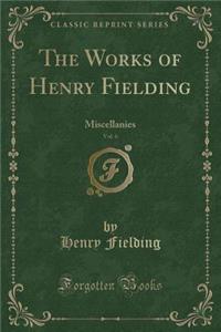 The Works of Henry Fielding, Vol. 6