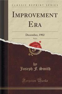 Improvement Era, Vol. 6: December, 1902 (Classic Reprint)